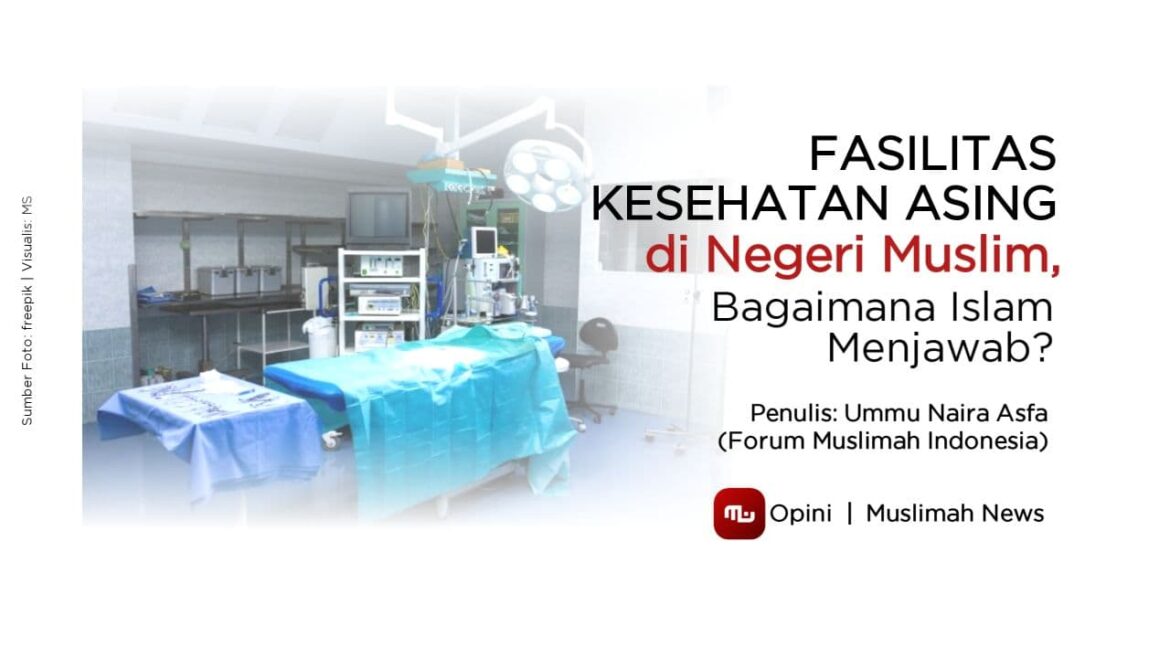 Fasilitas Kesehatan Asing di Negeri Muslim, Bagaimana Islam Menjawab?