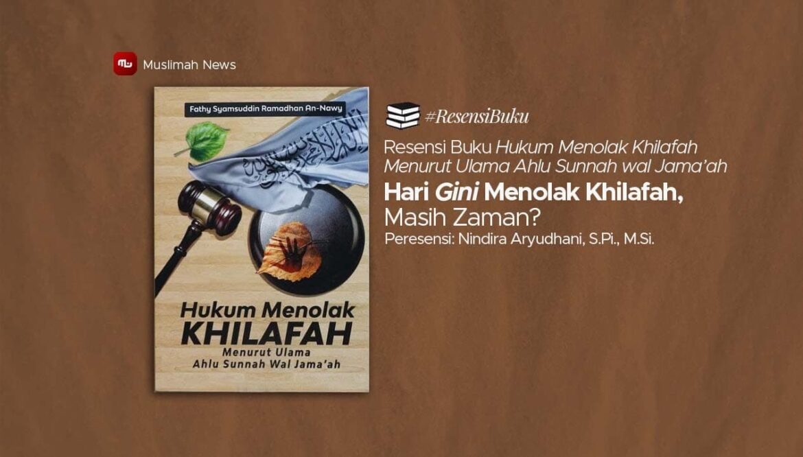 [Resensi Buku] Hari Gini Menolak Khilafah, Masih Zaman?