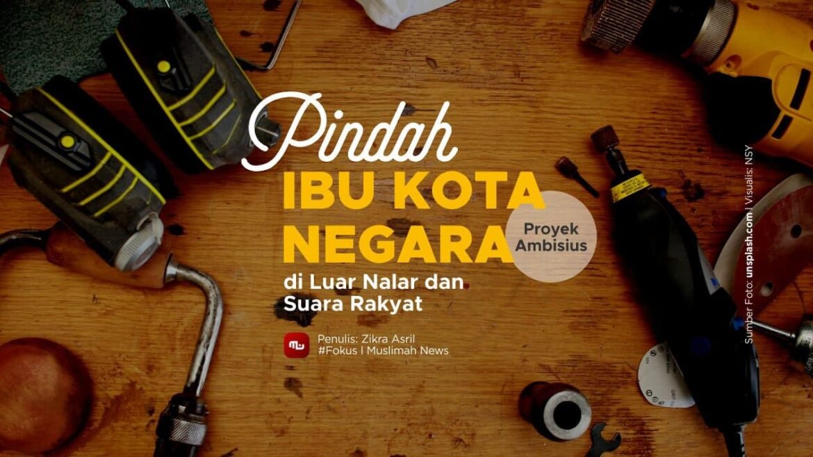 Pindah Ibu Kota Negara, Proyek Ambisius, di Luar Nalar dan Suara Rakyat