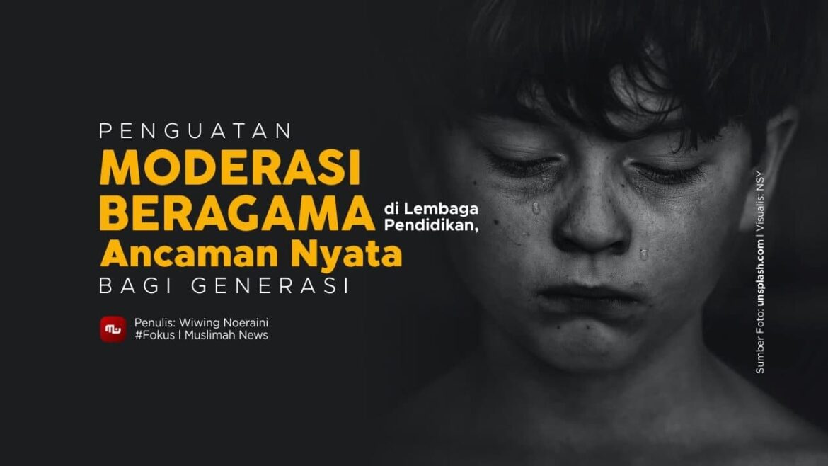 Penguatan Moderasi Beragama di Lembaga Pendidikan, Ancaman Nyata bagi Generasi (Bagian 2/2)