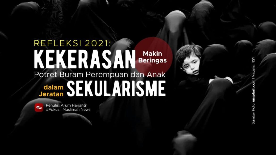 [Refleksi 2021] Kekerasan Makin Beringas, Potret Buram Perempuan dan Anak dalam Jerat Sekularisme