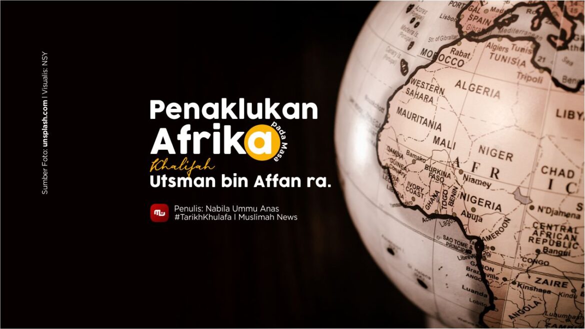 [Tarikh Khulafa] Penaklukan Afrika pada Masa Khalifah Utsman bin Affan ra.