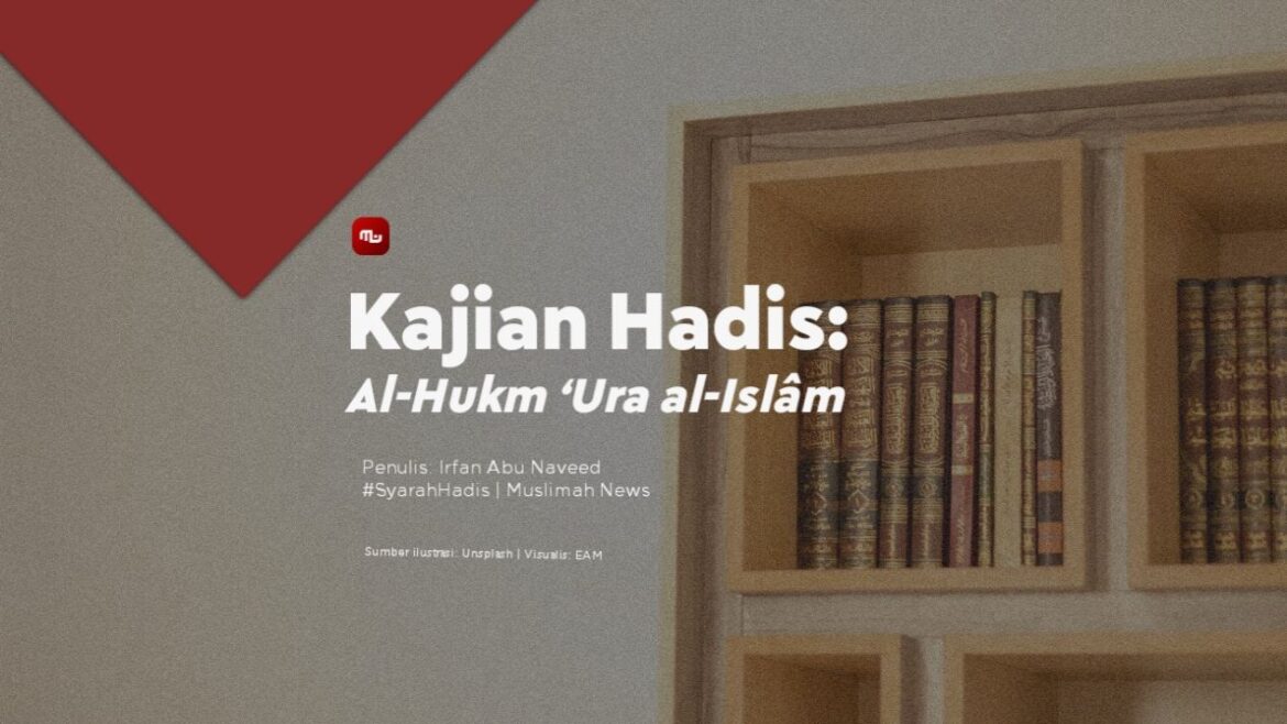 Kajian Hadis: Al-Hukm ‘Ura al-Islâm