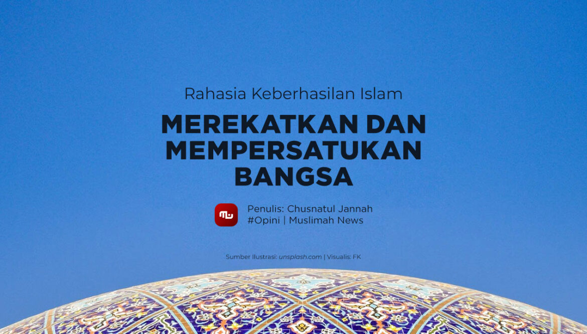 Rahasia Keberhasilan Islam Merekatkan dan Mempersatukan Bangsa