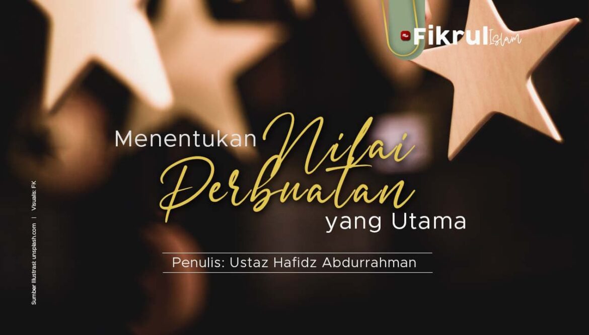 [Fikrul Islam] Menentukan Nilai Perbuatan yang Utama