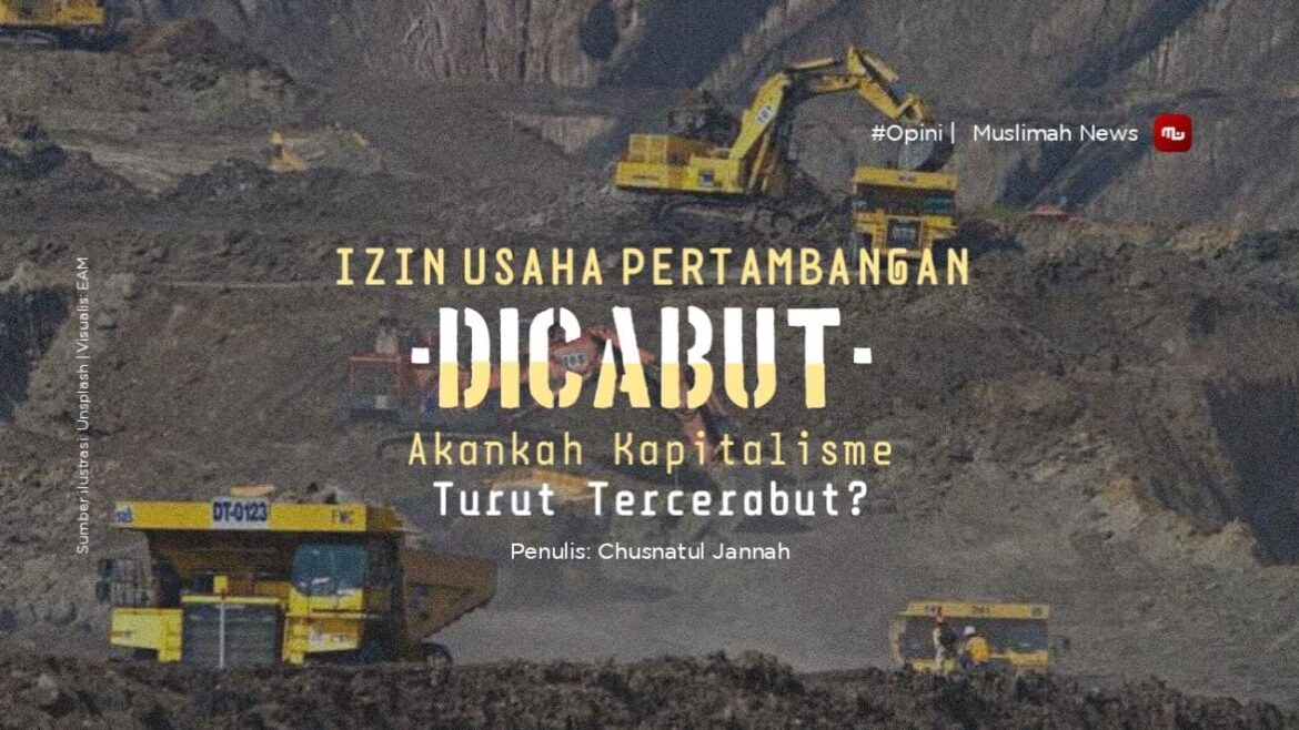 Izin Usaha Pertambangan Dicabut, Akankah Kapitalisme Turut Tercerabut?