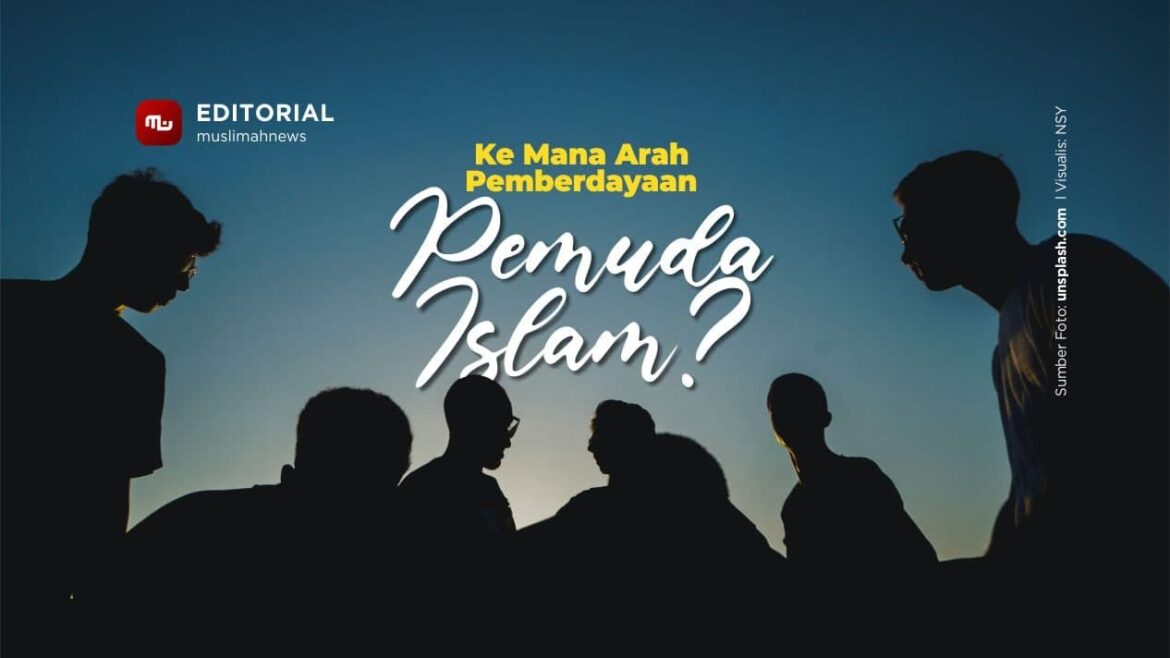 [Editorial] Ke Mana Arah Pemberdayaan Pemuda Islam?