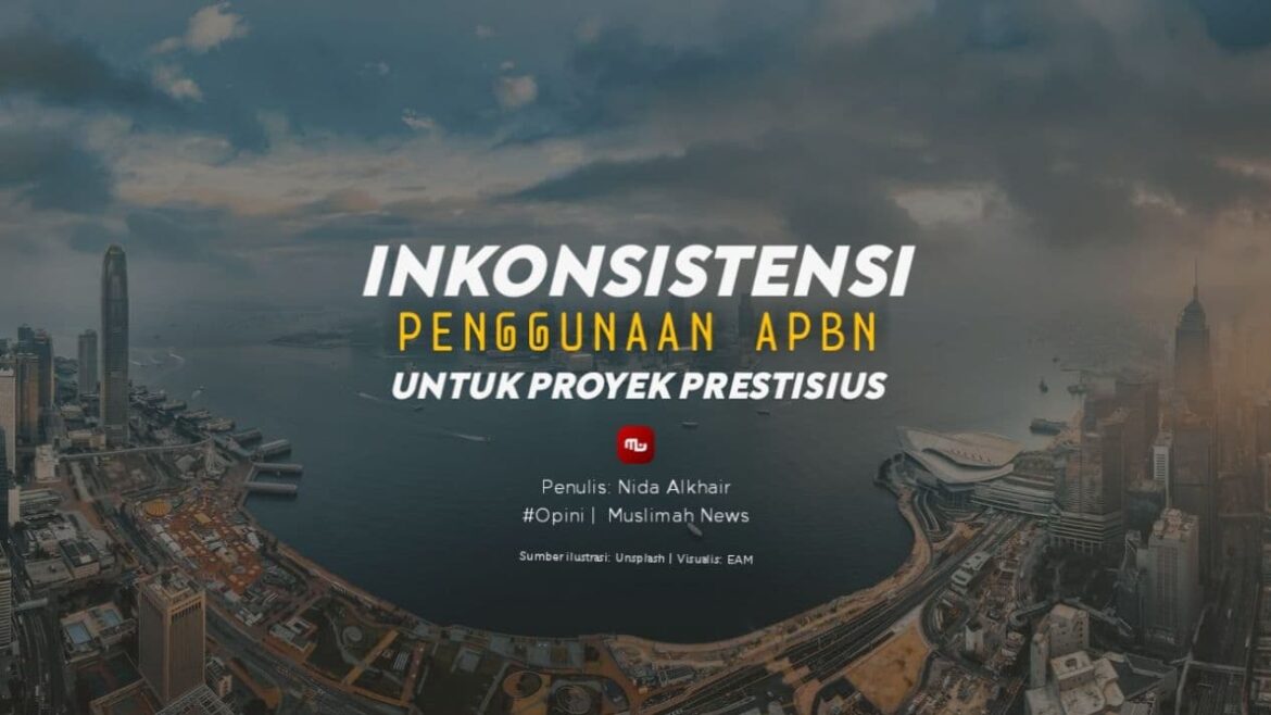 Inkonsistensi Penggunaan APBN untuk Proyek Prestisius