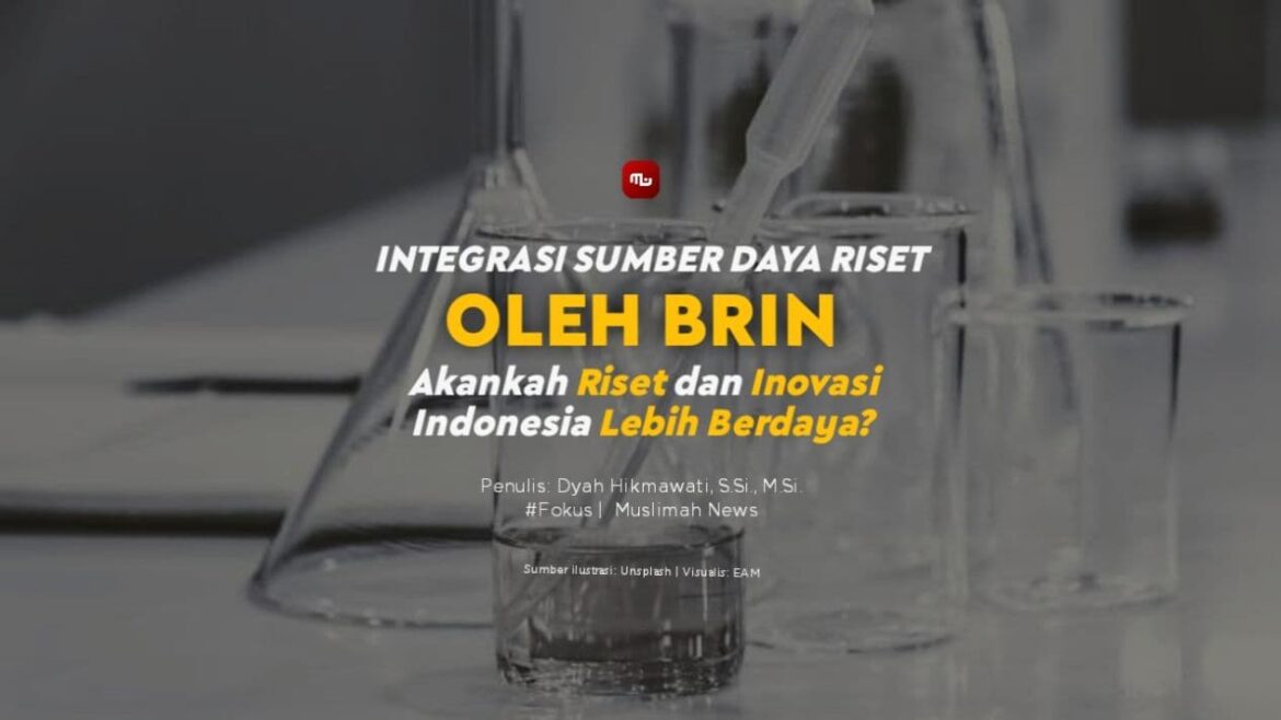 Integrasi Sumber Daya Riset oleh BRIN, Akankah Riset dan Inovasi Indonesia Lebih Berdaya?