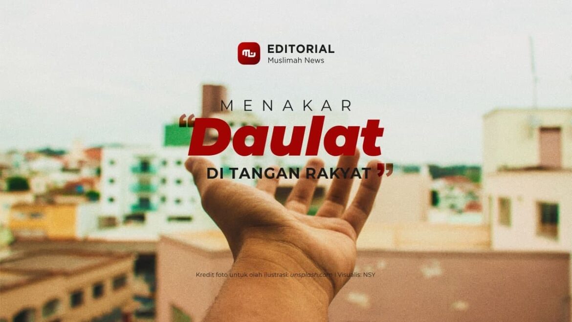 [Editorial] Menakar “Daulat di Tangan Rakyat”