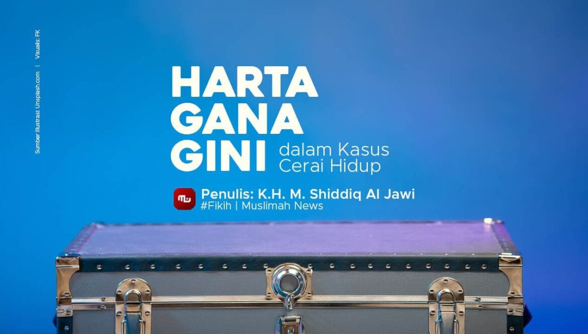 Harta Gana-gini dalam Kasus Cerai Hidup