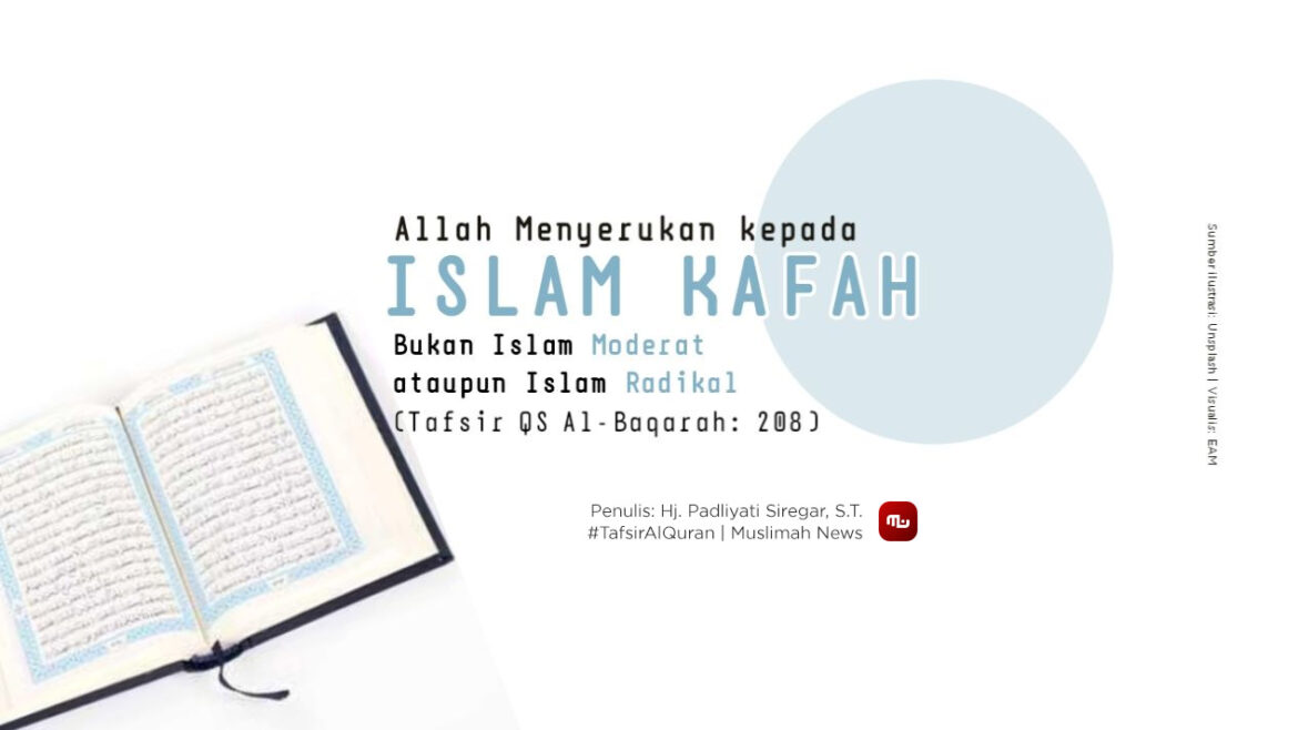 Allah Menyerukan kepada Islam Kafah, Bukan Islam Moderat ataupun Islam Radikal (Tafsir QS Al-Baqarah: 208)
