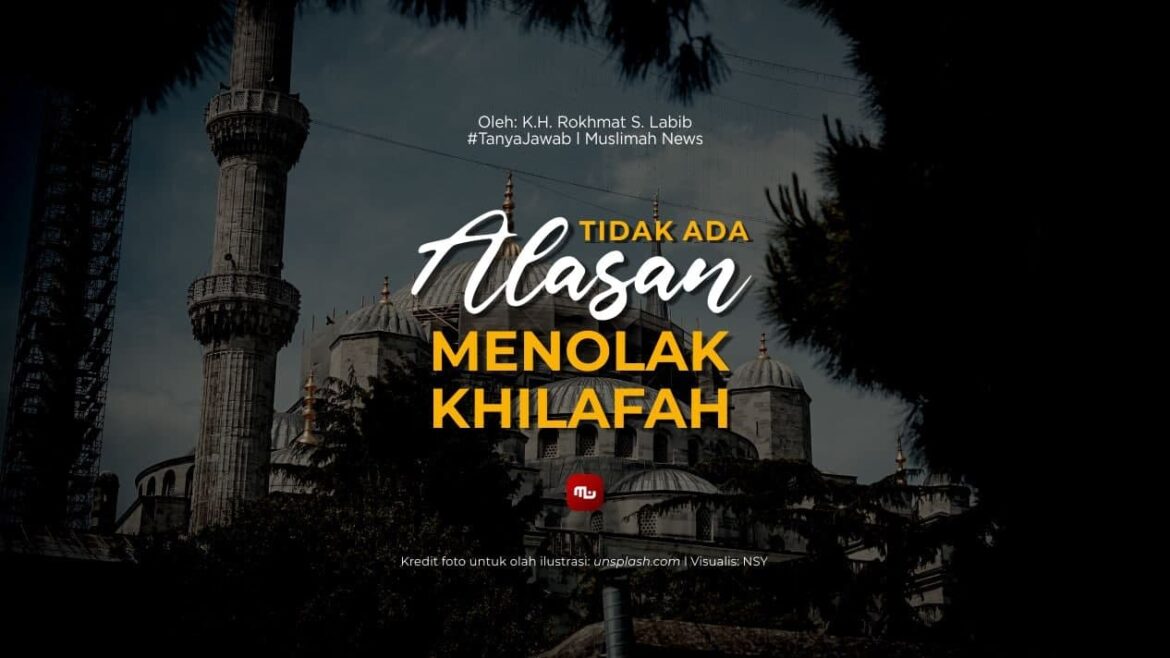 [Tanya Jawab] Tidak Ada Alasan Menolak Khilafah