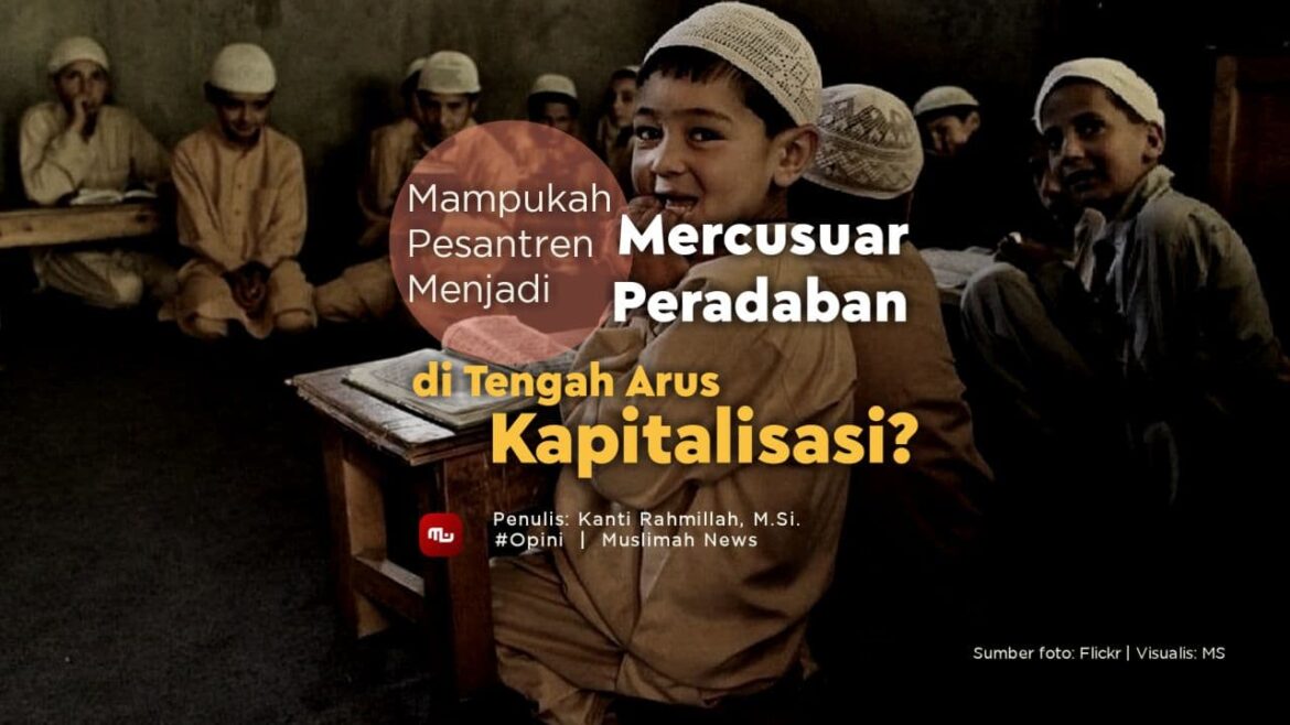 Mampukah Pesantren Menjadi Mercusuar Peradaban di Tengah Arus Kapitalisasi?