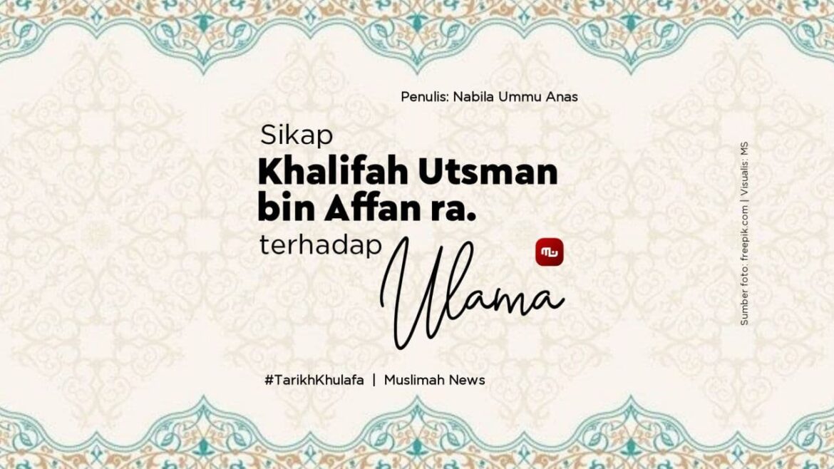 [Tarikh Khulafa] Sikap Khalifah Utsman bin Affan ra. terhadap Ulama