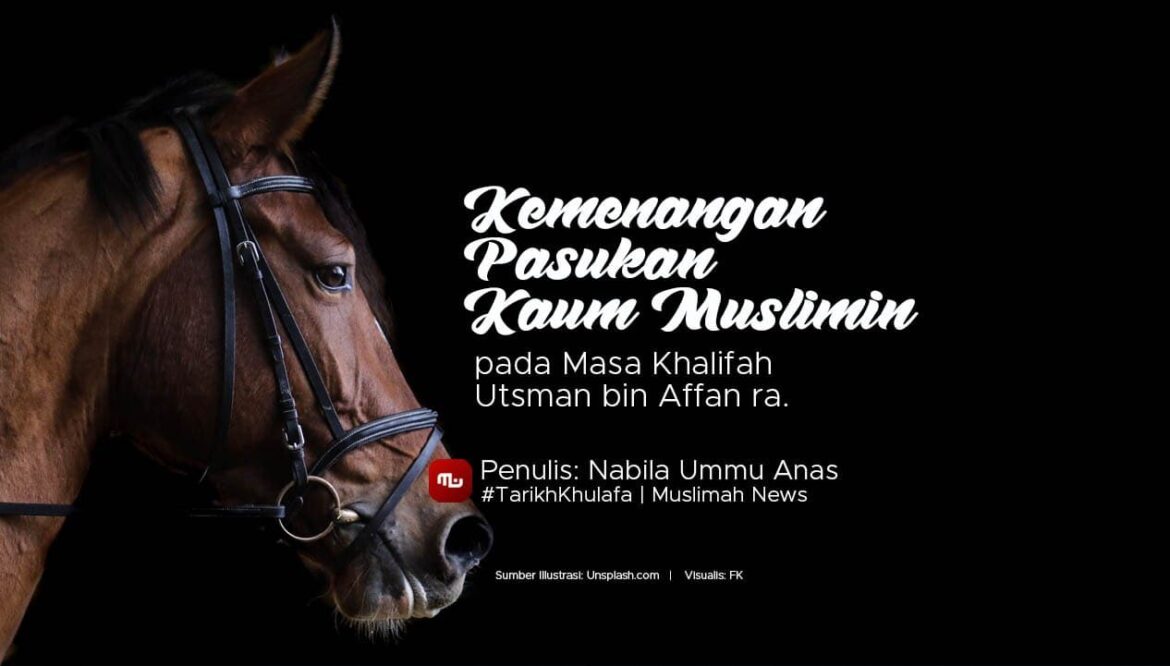 [Tarikh Khulafa] Kemenangan Pasukan Kaum Muslimin pada Masa Khalifah Utsman bin Affan ra.