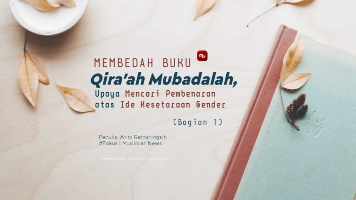 Membedah Buku Qira’ah Mubadalah: Upaya Mencari Pembenaran atas Ide Kesetaraan Gender (Bagian 1/2)