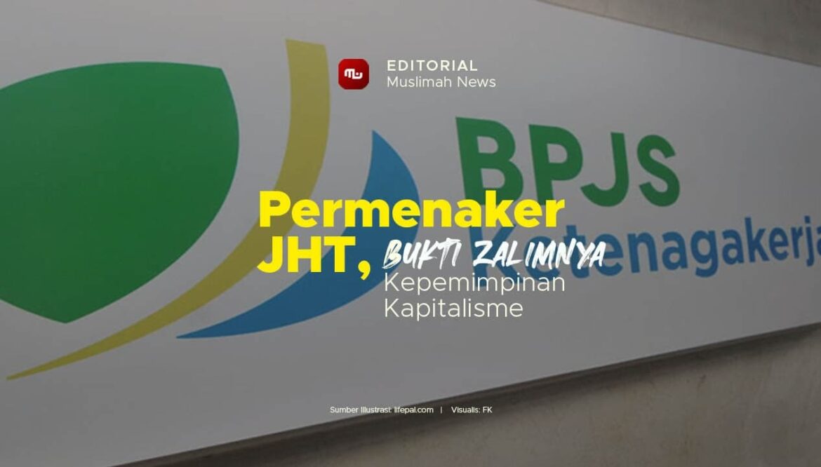[Editorial] Permenaker JHT, Bukti Zalimnya Kepemimpinan Kapitalisme