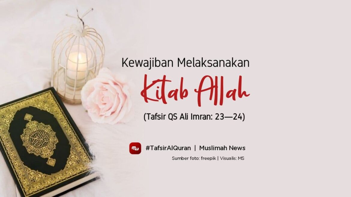 Kewajiban Melaksanakan Kitab Allah (Tafsir QS Ali Imran: 23—24)