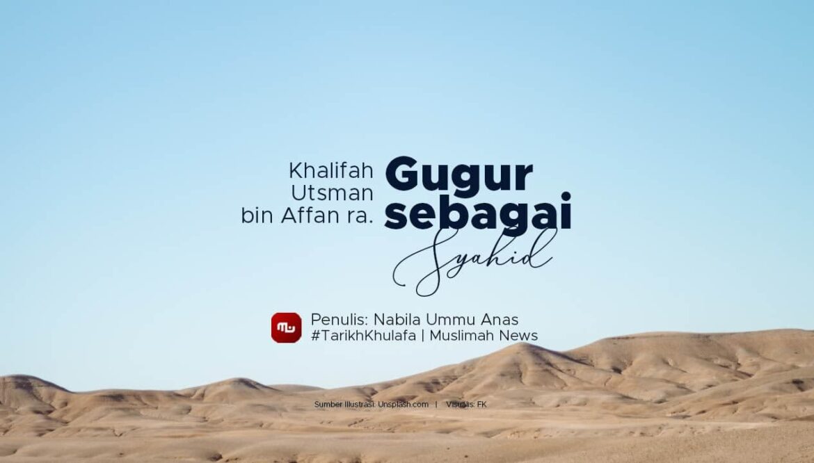[Tarikh Khulafa] Khalifah Utsman bin Affan ra. Gugur sebagai Syahid