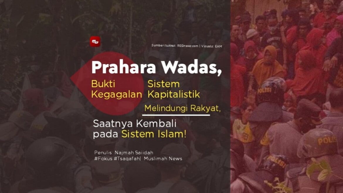 Prahara Wadas, Bukti Kegagalan Sistem Kapitalistik Melindungi Rakyat, Saatnya Kembali pada Sistem Islam!