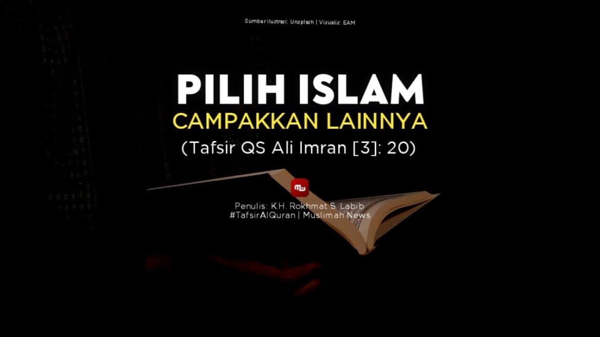 Pilih Islam, Campakkan Lainnya (Tafsir QS Ali Imran: 20)