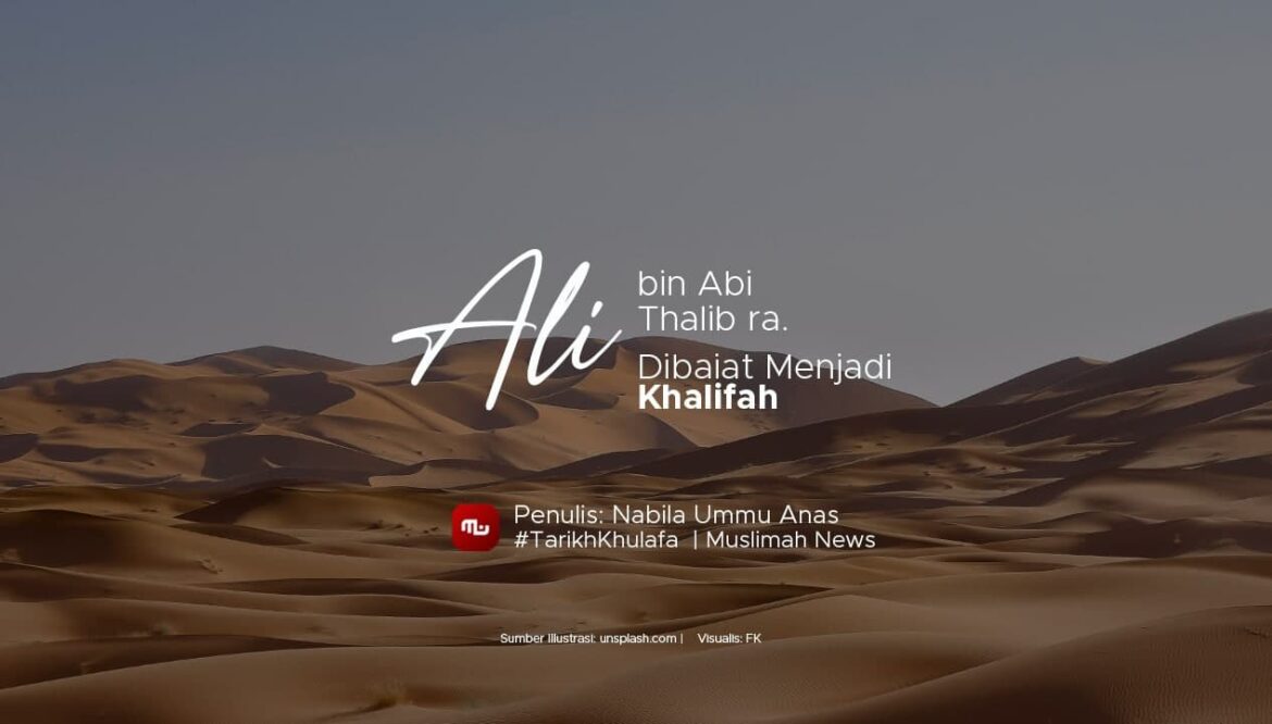 [Tarikh Khulafa] Ali bin Abi Thalib ra. Dibaiat Menjadi Khalifah