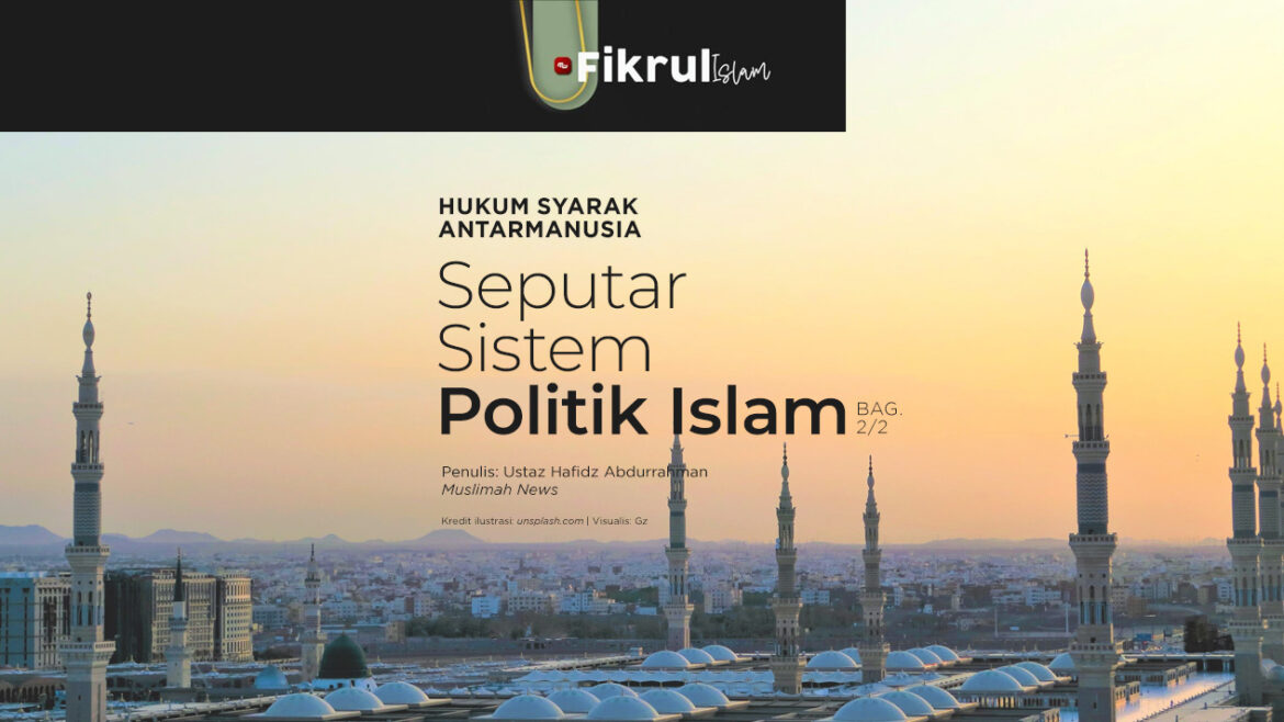 [Fikrul Islam] Hukum Syarak Antarmanusia Seputar Sistem Politik Islam (Bagian 2/2)
