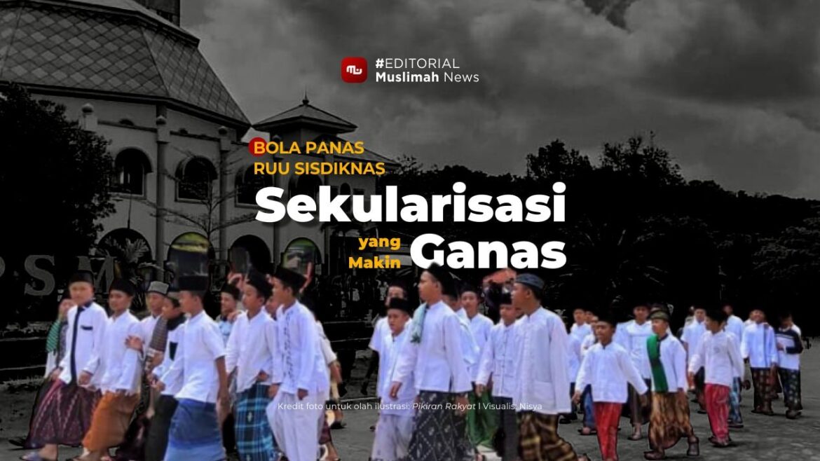 [Editorial] Bola Panas RUU Sisdiknas, Sekularisasi yang Makin Ganas