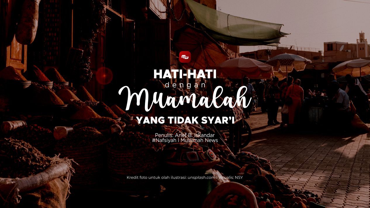 [Nafsiyah] Hati-Hati dengan Muamalah yang Tidak Syar’i