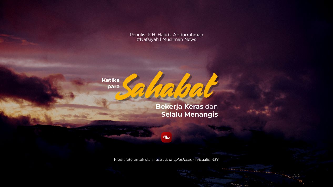 [Nafsiyah] Ketika para Sahabat Bekerja Keras dan Selalu Menangis