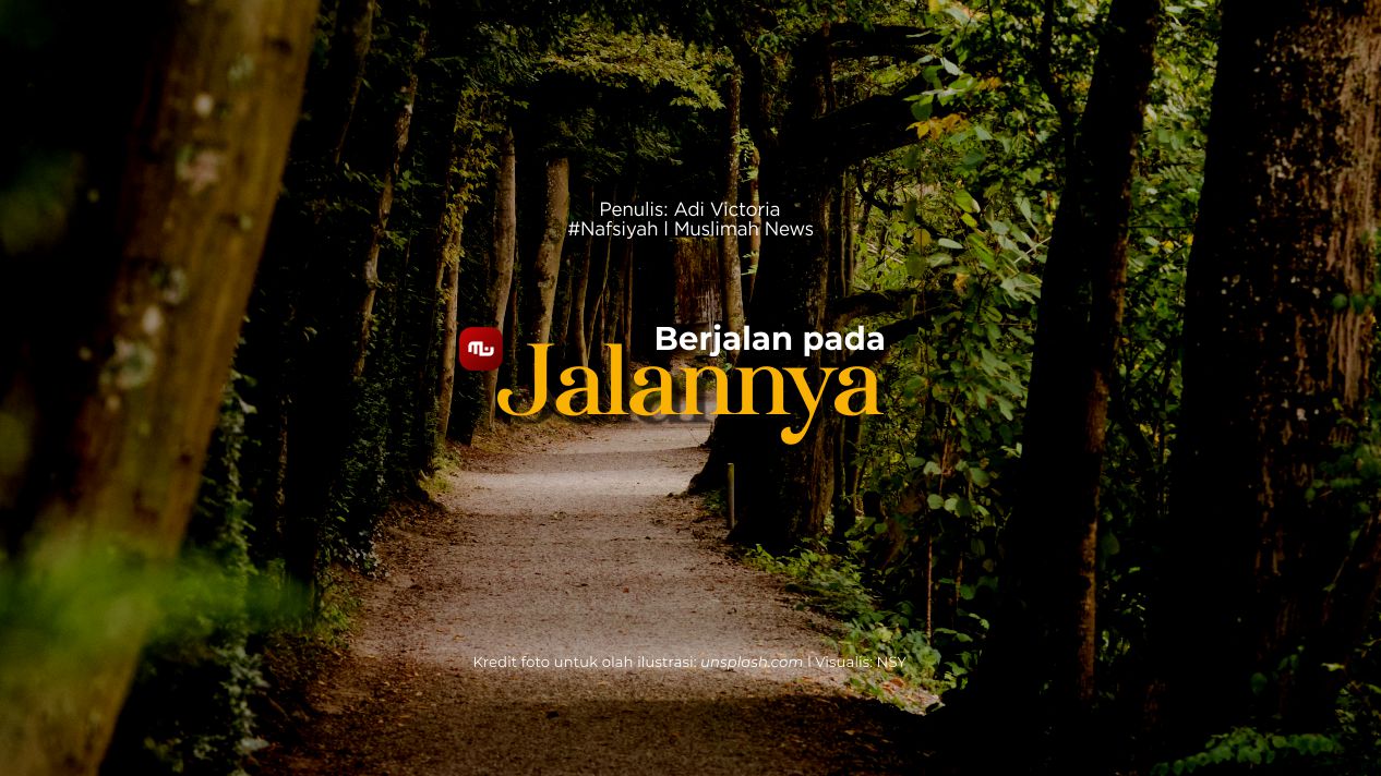 [Nafsiyah] Berjalan pada Jalannya
