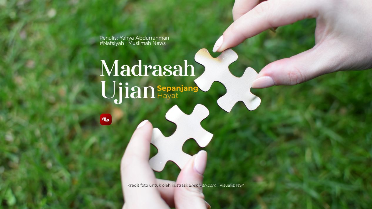 [Nafsiyah] “Madrasah Ujian” Sepanjang Hayat