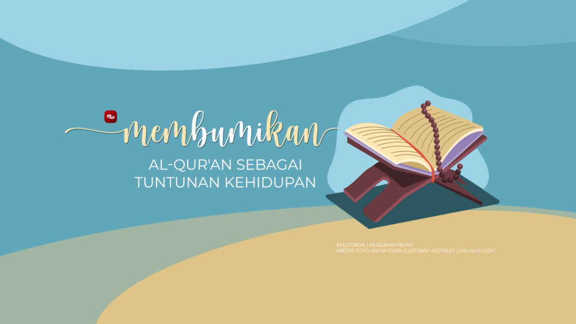 [Editorial] Membumikan Al-Qur’an sebagai Tuntunan Kehidupan