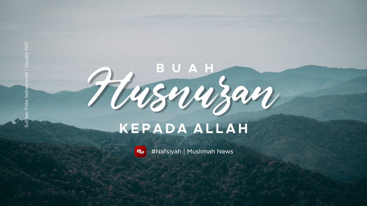 [Nafsiyah] Buah Husnuzan kepada Allah