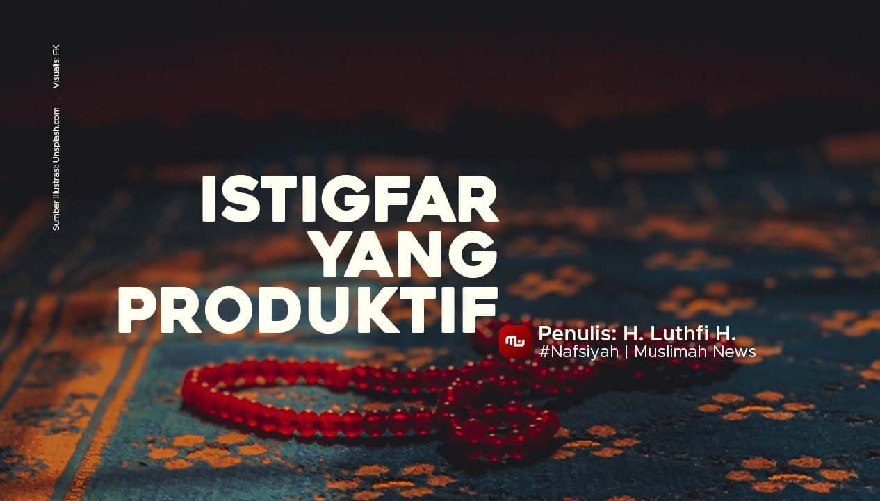 [Nafsiyah] Istigfar yang Produktif