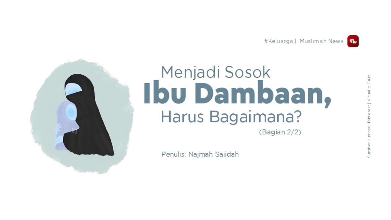 Menjadi Sosok Ibu Dambaan, Harus Bagaimana? (Bagian 2/2)