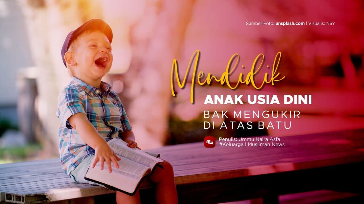 Mendidik Anak Usia Dini bak Mengukir di Atas Batu