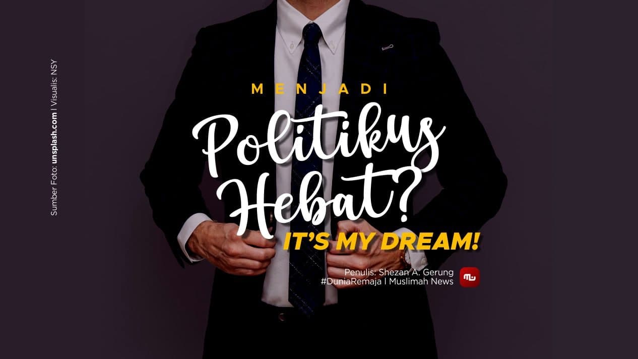 [Dunia Remaja] Menjadi Politikus Hebat? It’s My Dream!