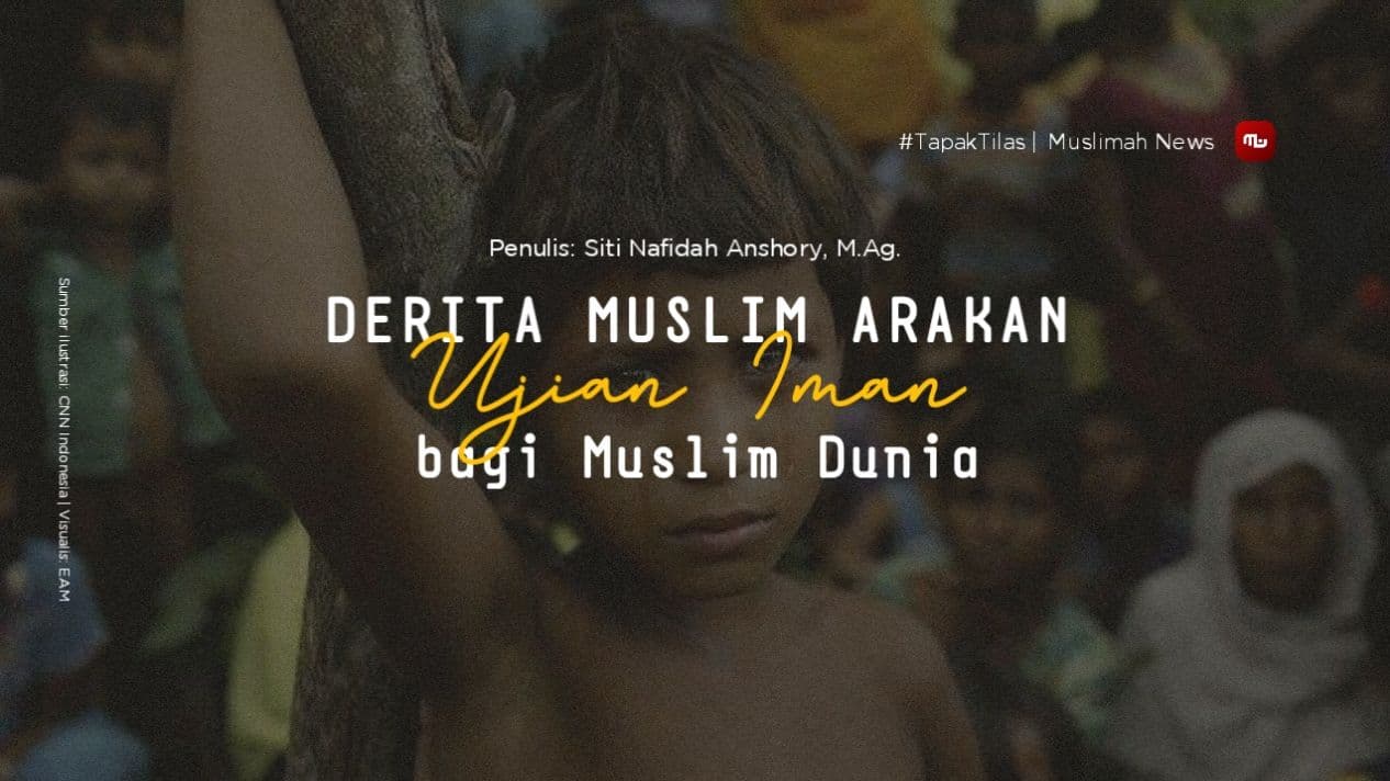 [Tapak Tilas] Derita Muslim Arakan, Ujian Iman bagi Muslim Dunia