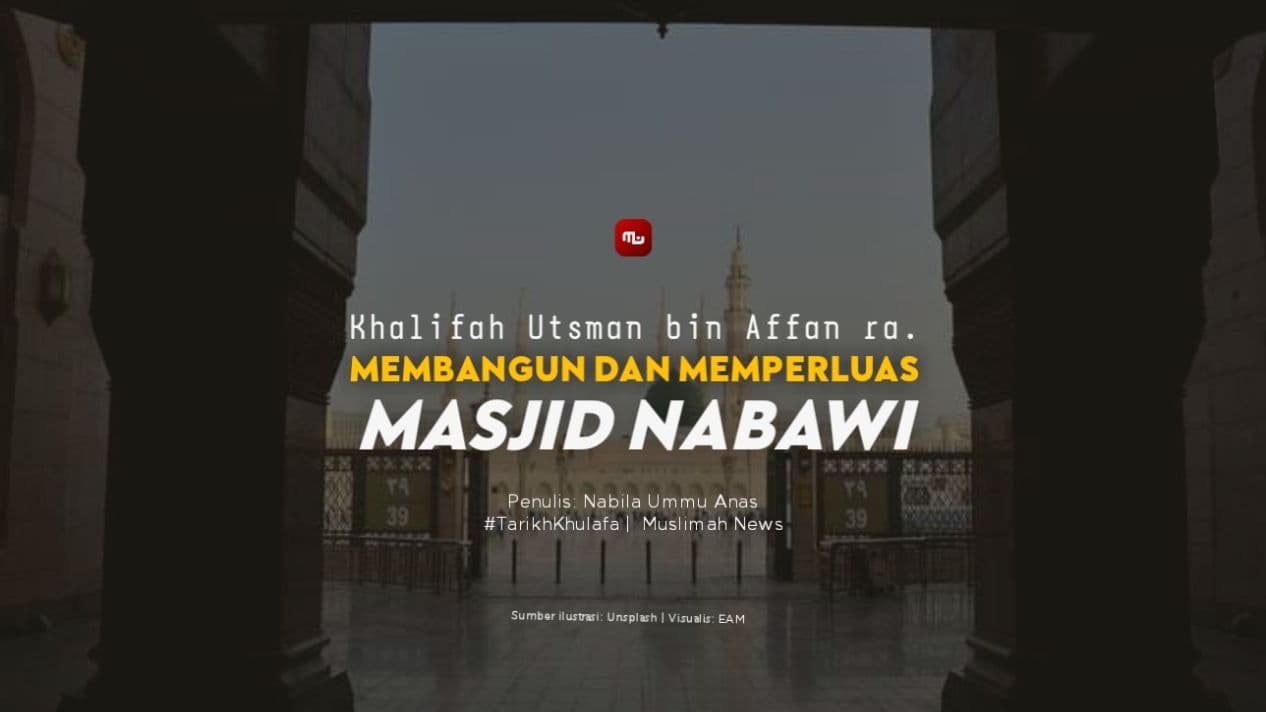 Khalifah Utsman bin Affan ra. Membangun dan Memperluas Masjid Nabawi