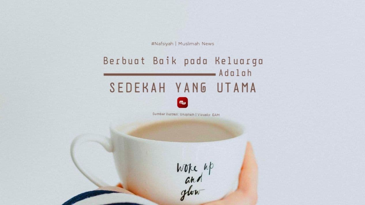 [Nafsiyah] Berbuat Baik pada Keluarga Adalah Sedekah yang Utama