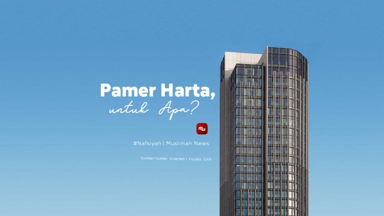 [Nafsiyah] Pamer Harta, untuk Apa?