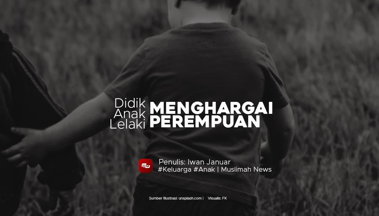 Didik Anak Lelaki Menghargai Perempuan