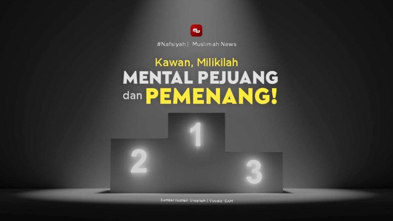 [Nafsiyah] Kawan, Milikilah Mental Pejuang dan Pemenang!