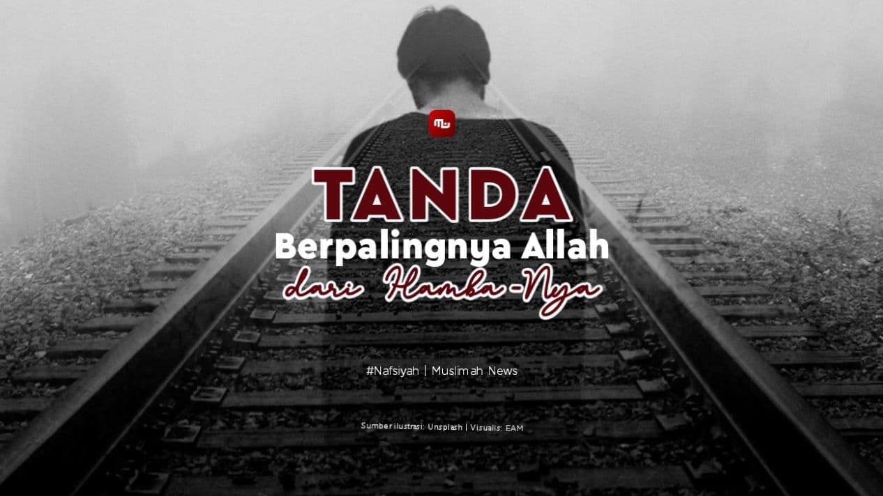 [Nafsiyah] Tanda Berpalingnya Allah dari Hamba-Nya