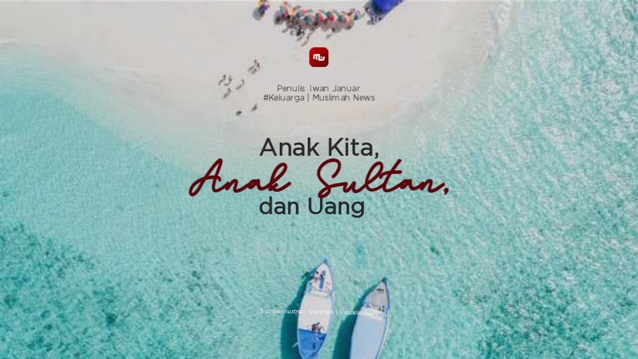 Anak Kita, Anak Sultan, dan Uang