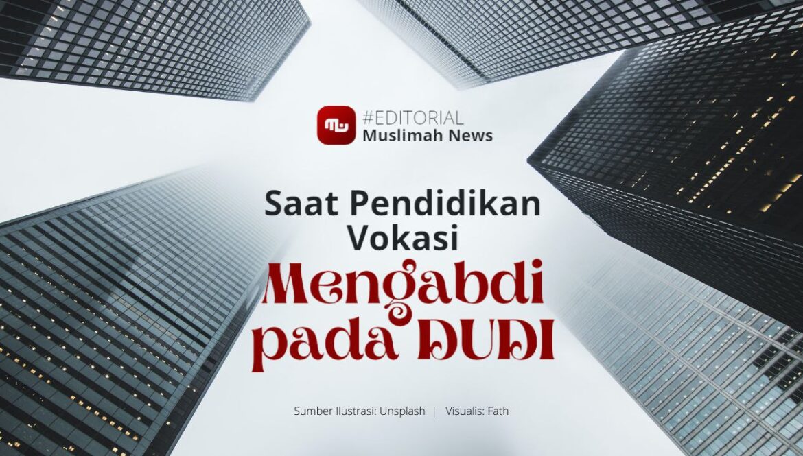 [Editorial] Saat Pendidikan Vokasi Mengabdi pada DUDI