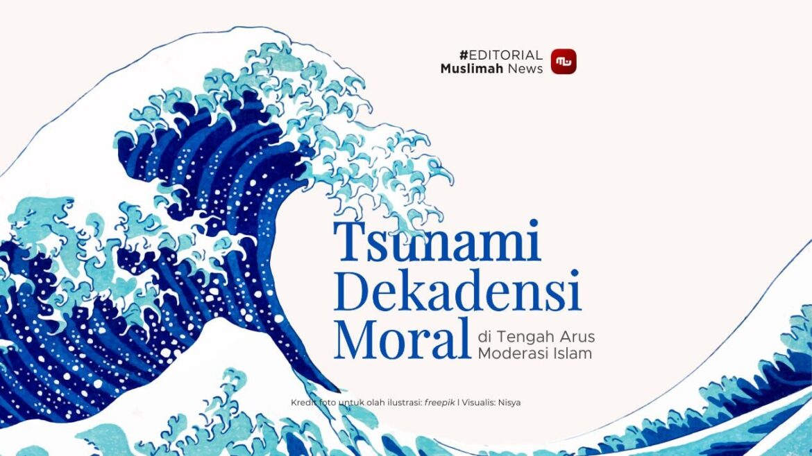 [Editorial] Tsunami Dekadensi Moral di Tengah Arus Moderasi Islam
