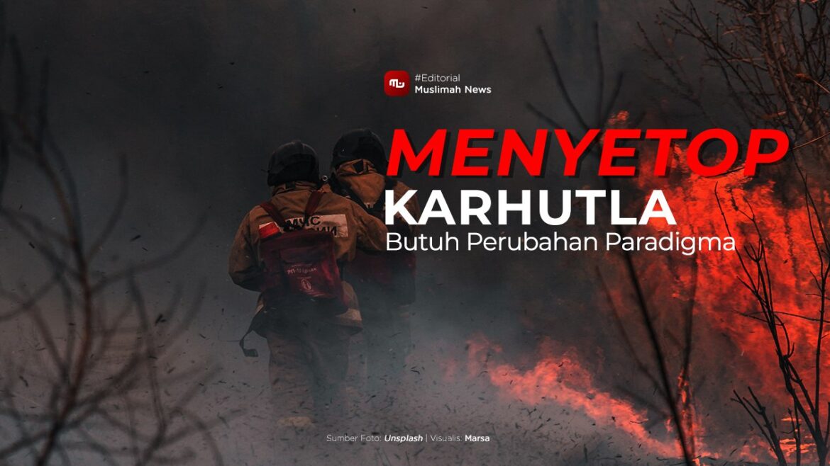 [Editorial] Menyetop Karhutla Butuh Perubahan Paradigma
